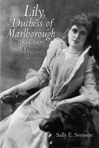 Lily, Duchess of Marlborough (1864--1909): A Portrait with Husbands by Sally E. Svenson