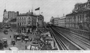 Madison Square (late Picadilly Circus) shewing the elevated railway running across it.