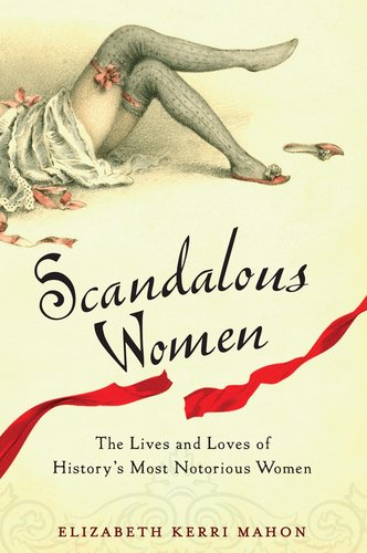 Must Read: Scandalous Women by Elizabeth Kerri Mahon