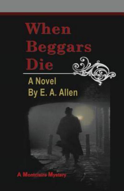 WHEN BEGGARS DIE by E.A. Allen